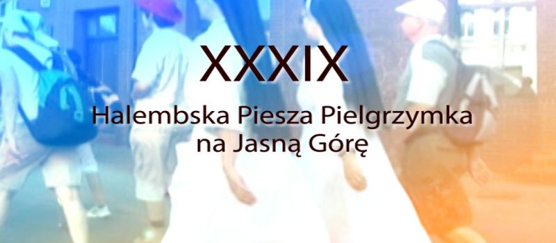 XXXIX Halembska Piesza Pielgrzymka na Jasną Górę wyruszy w poniedziałek
