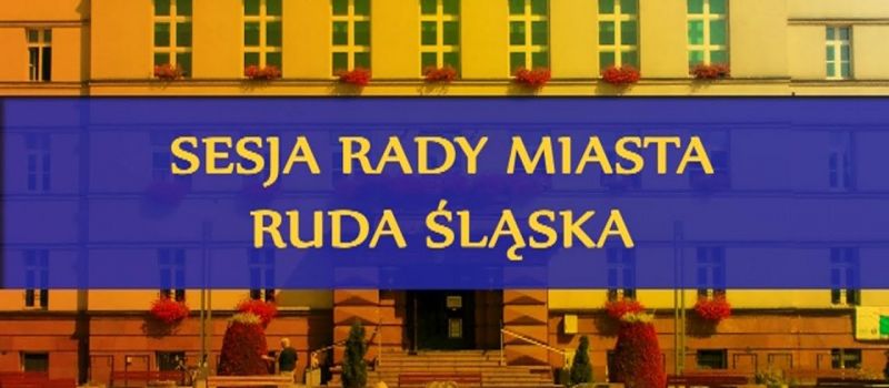 IV Sesja Rady Miasta Ruda Śląska - Na żywo